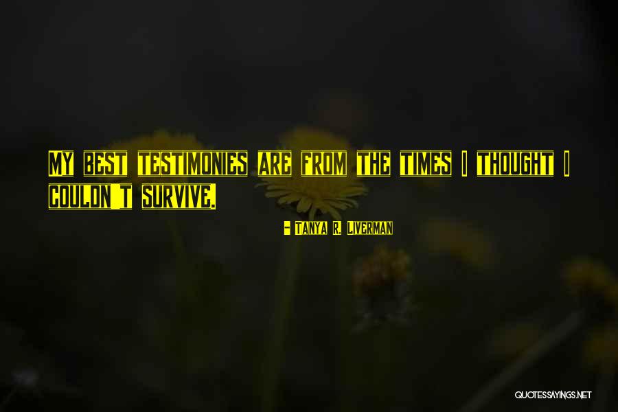 Testimonies Quotes By Tanya R. Liverman Testimonies Quotes By Tanya R. Liverman