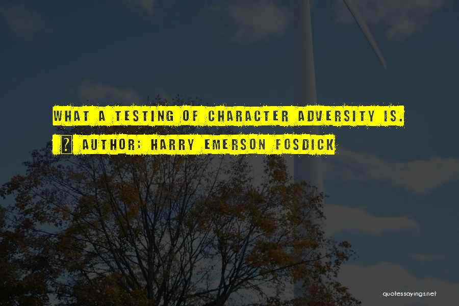 Testing Character Quotes By Harry Emerson Fosdick