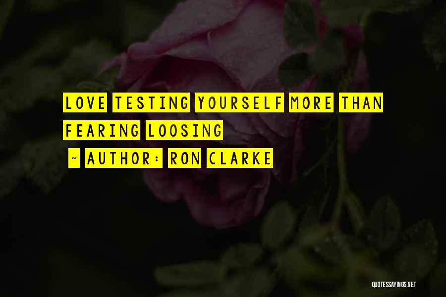 Testing My Love Quotes By Ron Clarke