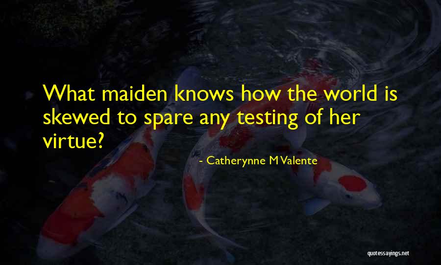 Testing Quotes By Catherynne M Valente