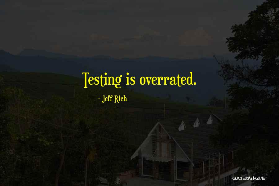 Testing Quotes By Jeff Rich Testing Quotes By Jeff Rich