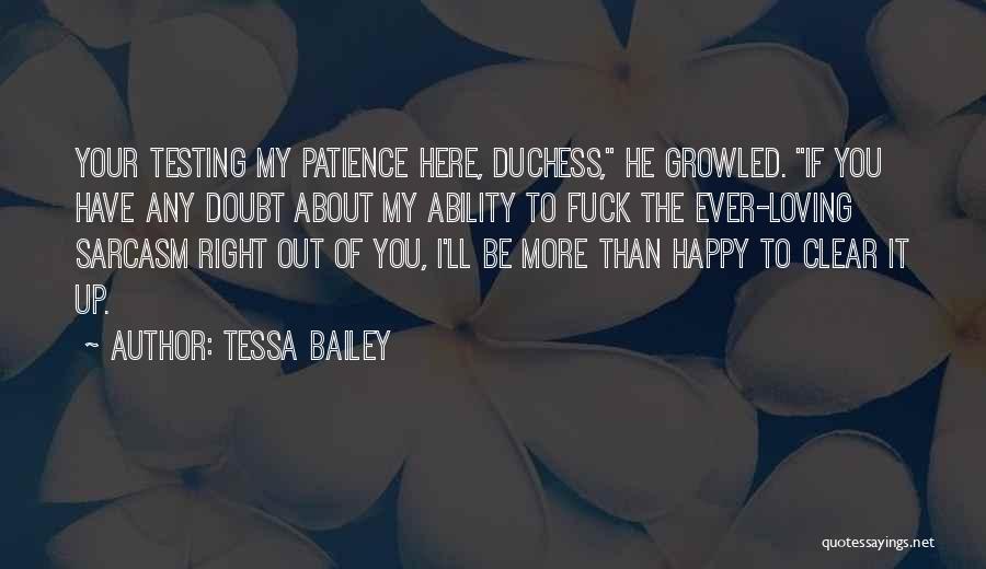 Testing Someone's Patience Quotes By Tessa Bailey