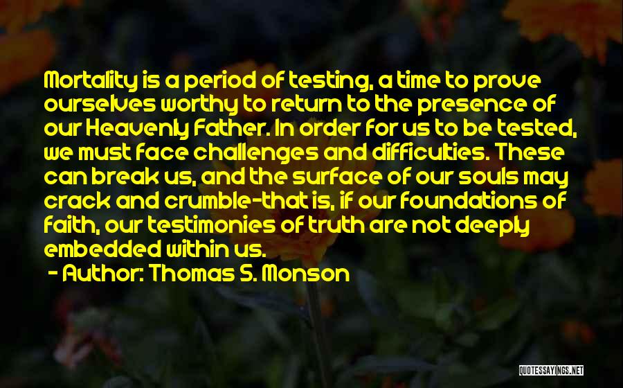 Testing Your Faith Quotes By Thomas S. Monson