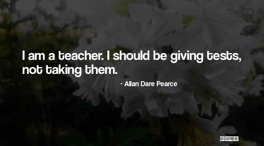 Tests Taking Quotes By Allan Dare Pearce Tests Taking Quotes By Allan Dare Pearce