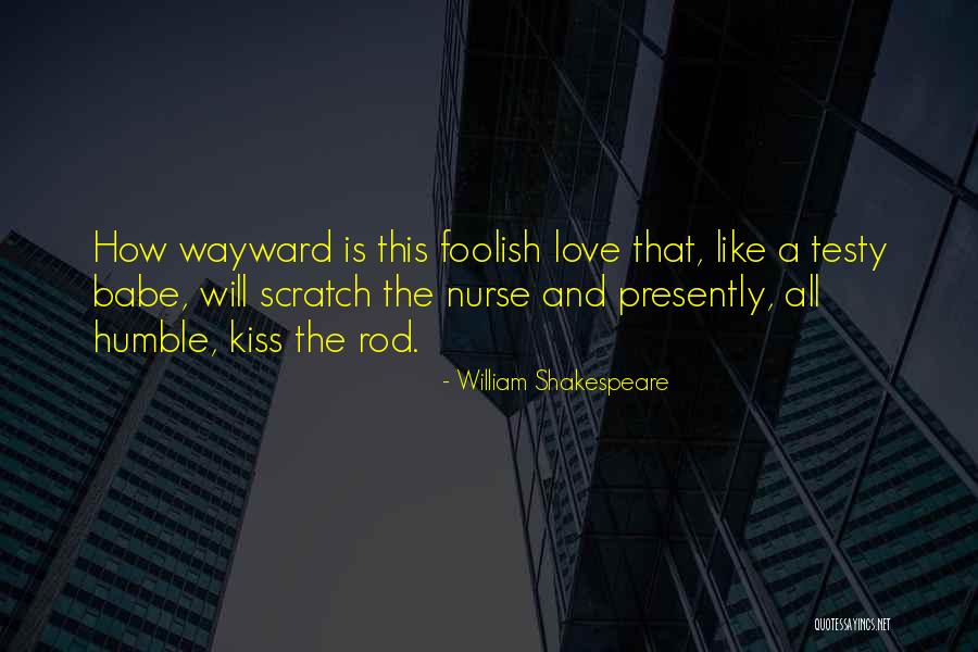 Testy Quotes By William Shakespeare Testy Quotes By William Shakespeare