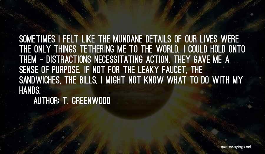 Tethering Quotes By T. Greenwood