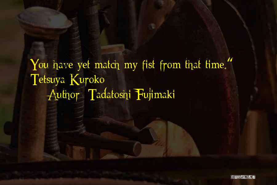 Tetsuya Quotes By Tadatoshi Fujimaki