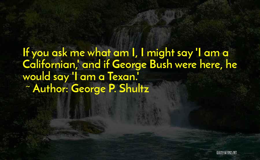 Texan Quotes By George P. Shultz