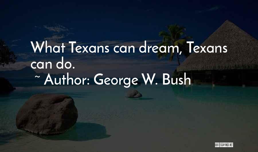 Texan Quotes By George W. Bush