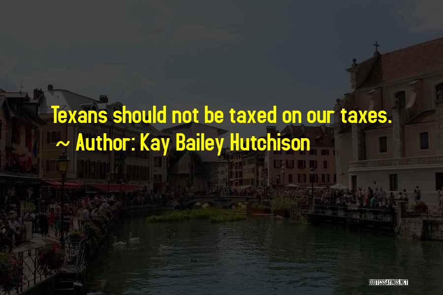 Texans Quotes By Kay Bailey Hutchison