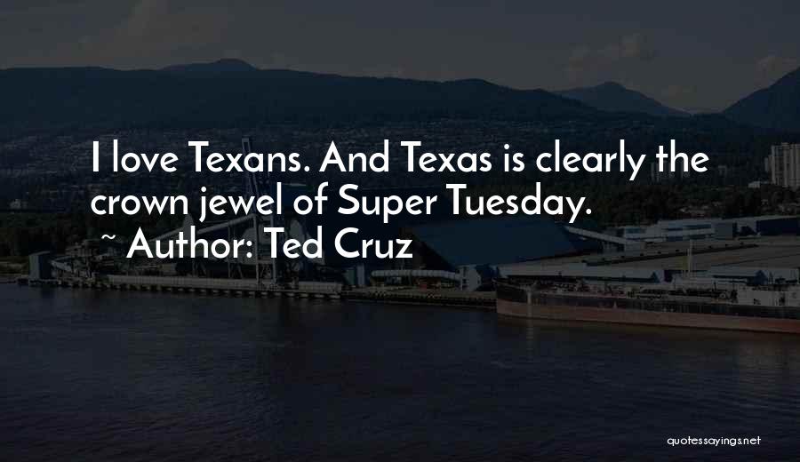 Texas And Love Quotes By Ted Cruz