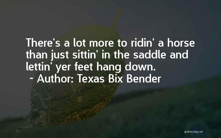 Texas Bix Bender Quotes 1528234