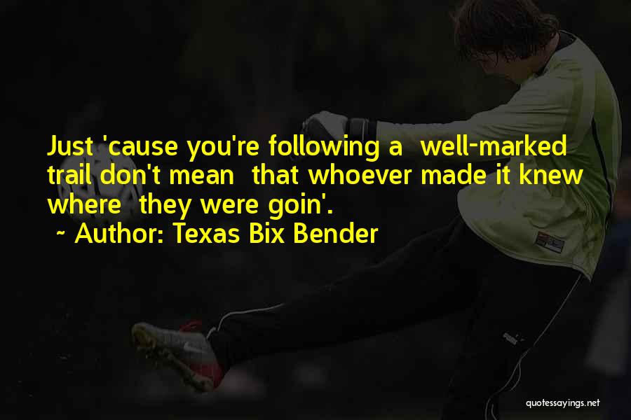 Texas Bix Bender Quotes 587221