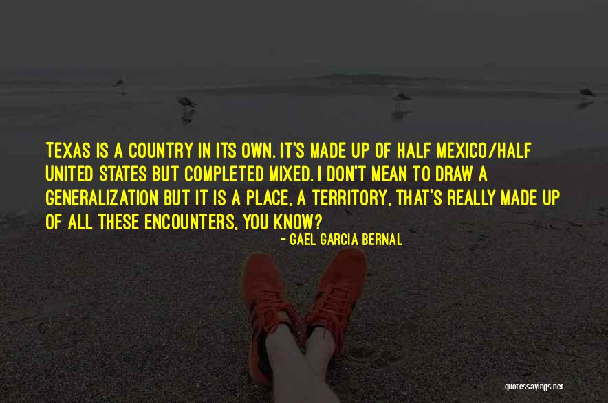 Texas Country Quotes By Gael Garcia Bernal Texas Country Quotes By Gael Garcia Bernal