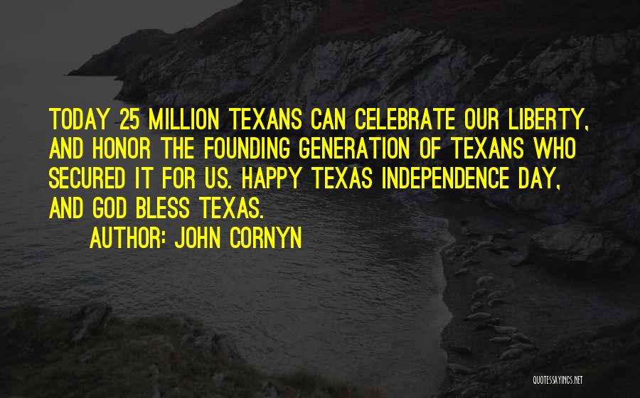 Texas Independence Quotes By John Cornyn