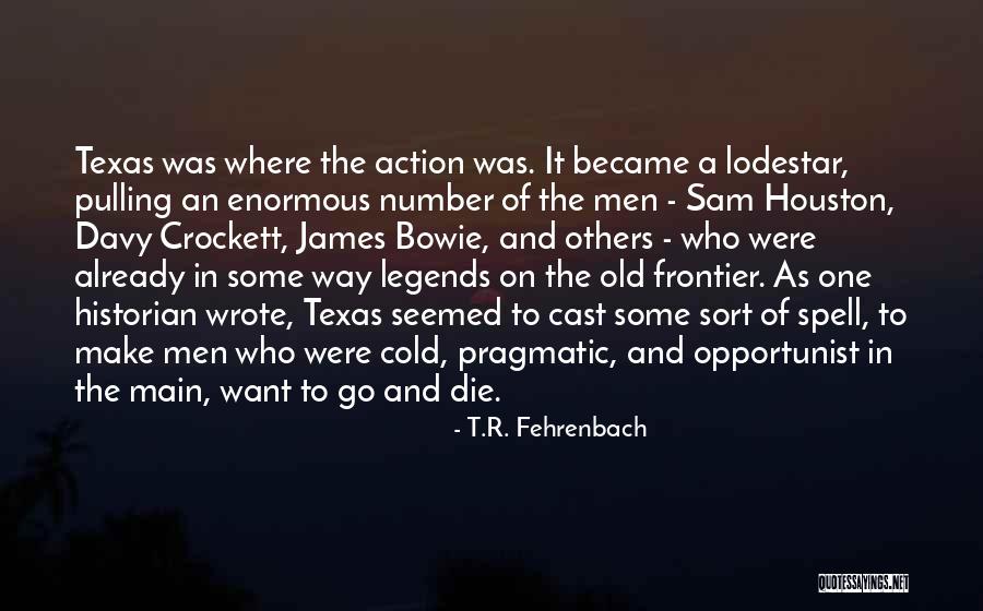 Texas Sam Houston Quotes By T.R. Fehrenbach Texas Sam Houston Quotes By T.R. Fehrenbach