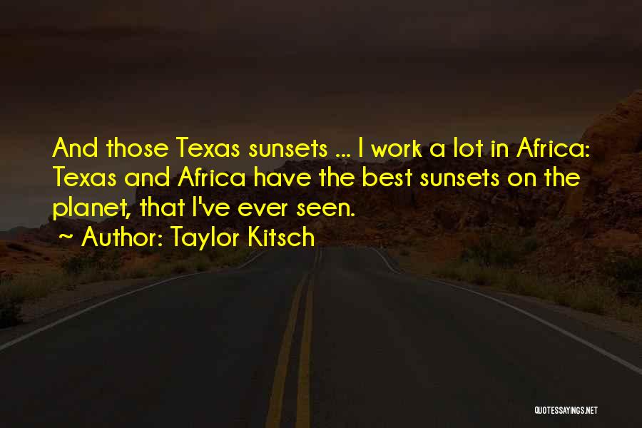 Texas Sunsets Quotes By Taylor Kitsch