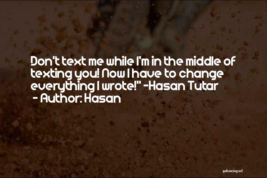 Text Me Now Quotes By Hasan