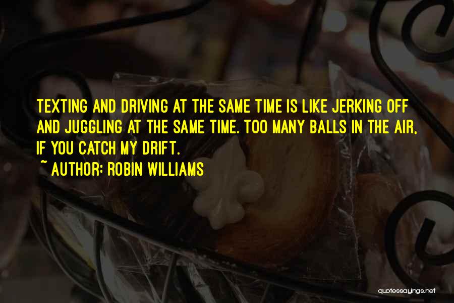 Texting While Driving Quotes By Robin Williams