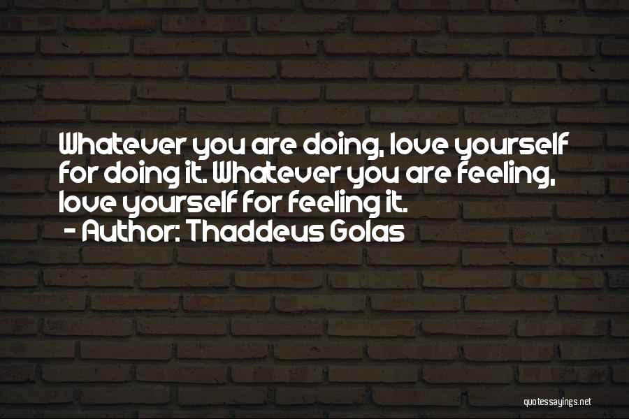 Thaddeus Golas Love Quotes By Thaddeus Golas