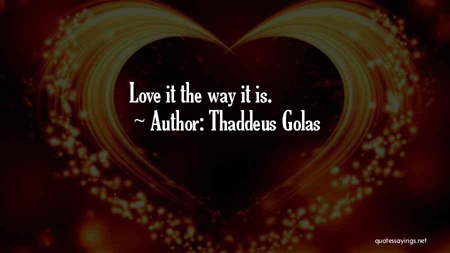 Thaddeus Golas Love Quotes By Thaddeus Golas