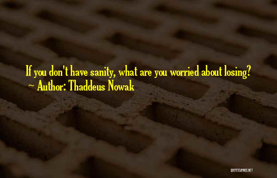 Thaddeus Nowak Quotes 1092823