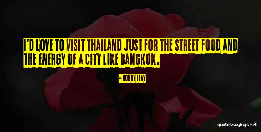 Thailand Love Quotes By Bobby Flay Thailand Love Quotes By Bobby Flay