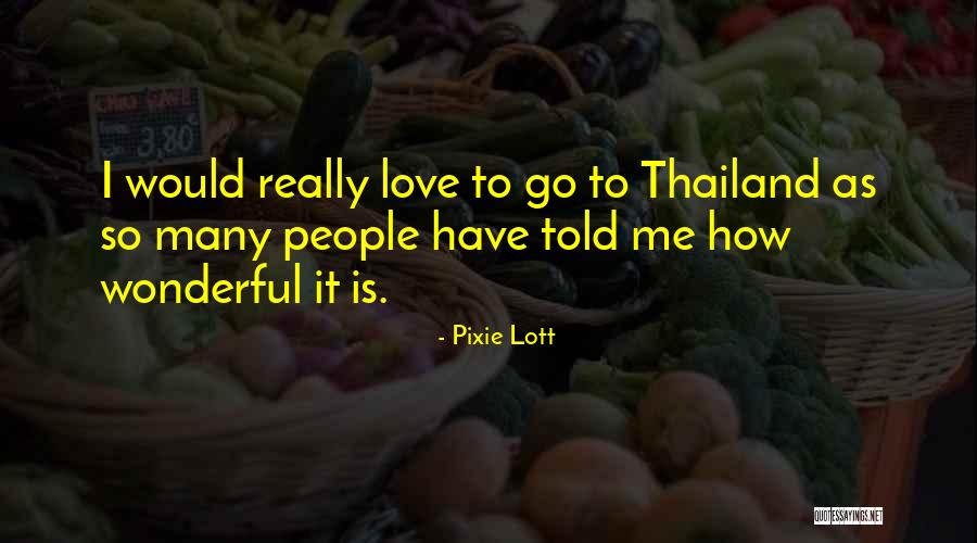 Thailand Love Quotes By Pixie Lott Thailand Love Quotes By Pixie Lott