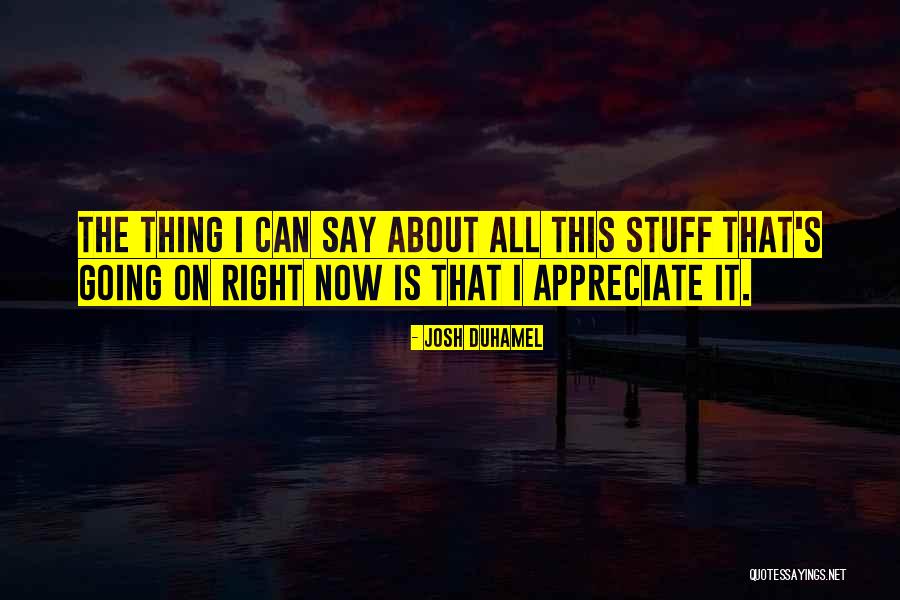 Thalassinidean Quotes By Josh Duhamel Thalassinidean Quotes By Josh Duhamel