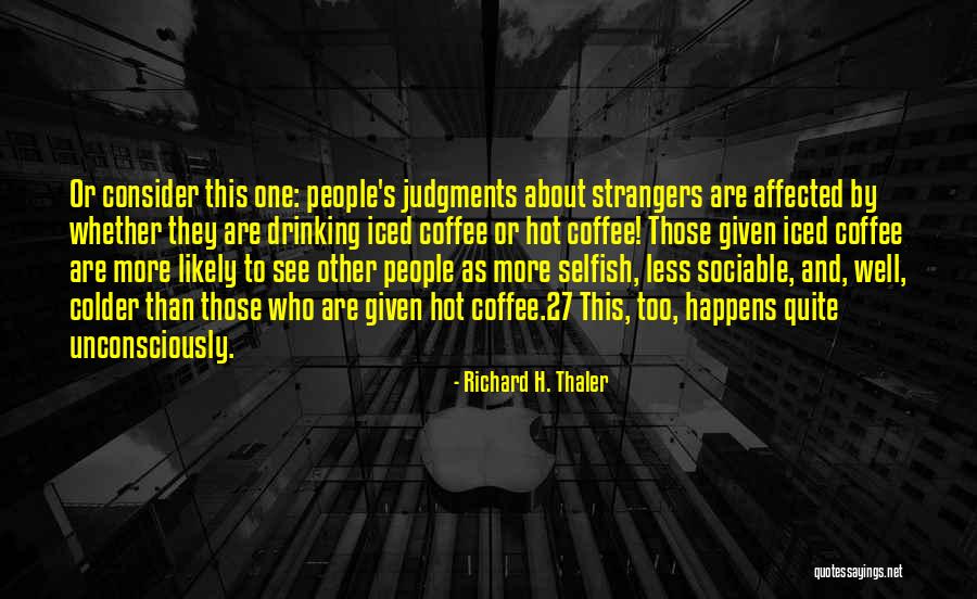 Thaler Quotes By Richard H. Thaler Thaler Quotes By Richard H. Thaler