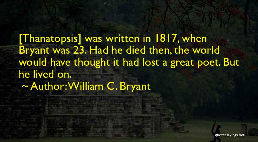 Thanatopsis Quotes By William C. Bryant