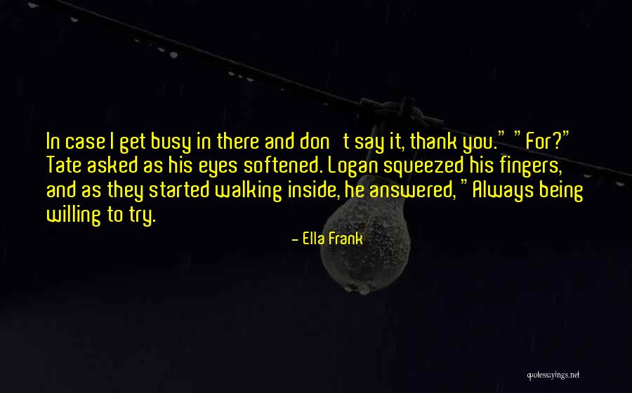 Thank For Always Being There Quotes By Ella Frank Thank For Always Being There Quotes By Ella Frank