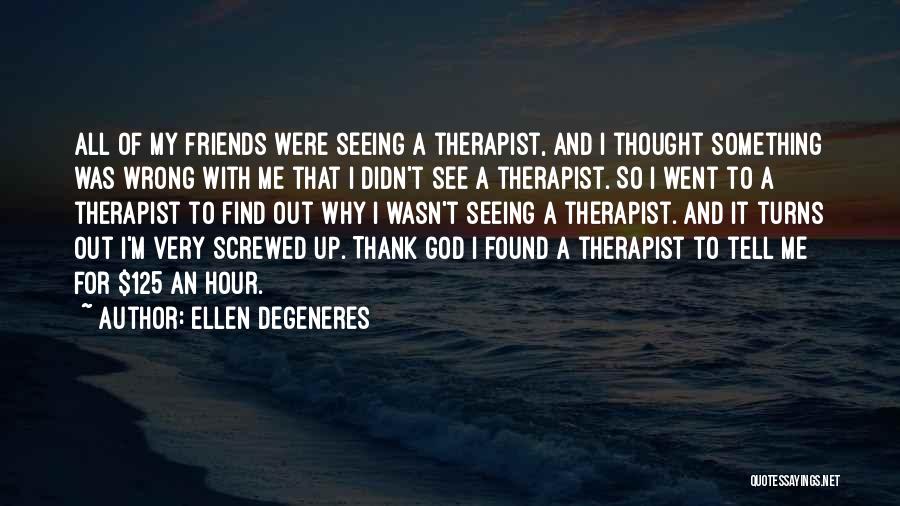 Thank God Best Friends Quotes By Ellen DeGeneres