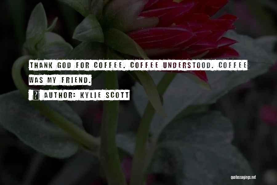 Thank God For Coffee Quotes By Kylie Scott