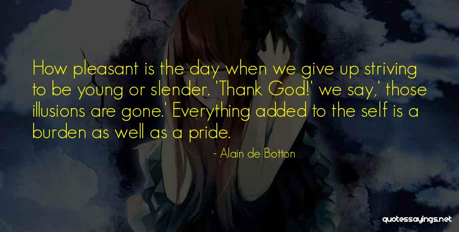 Thank God For Everything I Have Quotes By Alain De Botton Thank God For Everything I Have Quotes By Alain De Botton