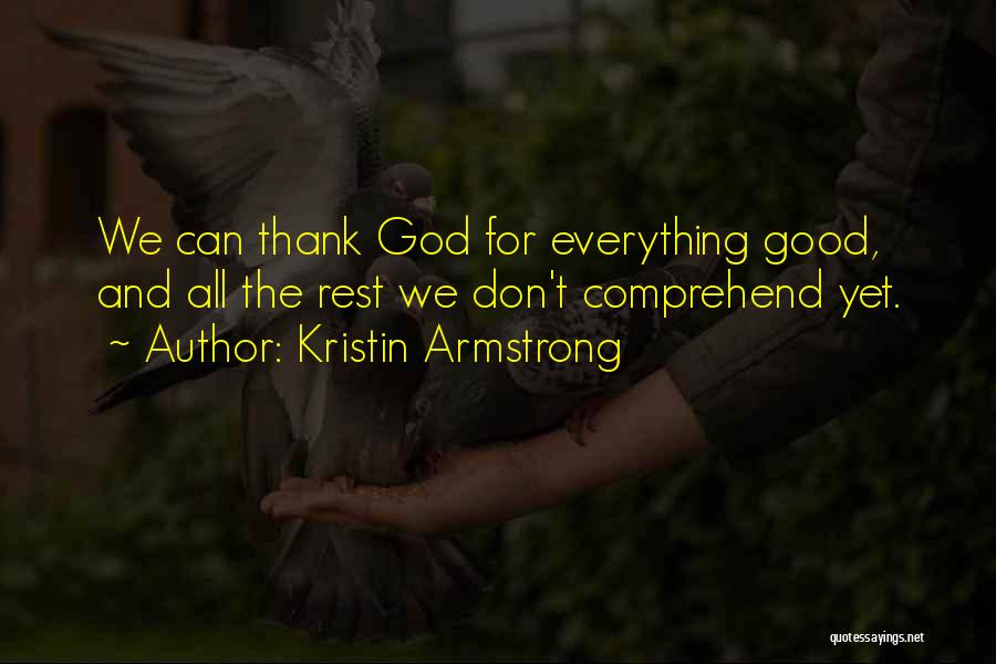 Thank God For Everything Quotes By Kristin Armstrong