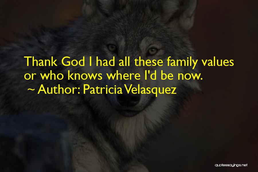 Thank God For Family Quotes By Patricia Velasquez