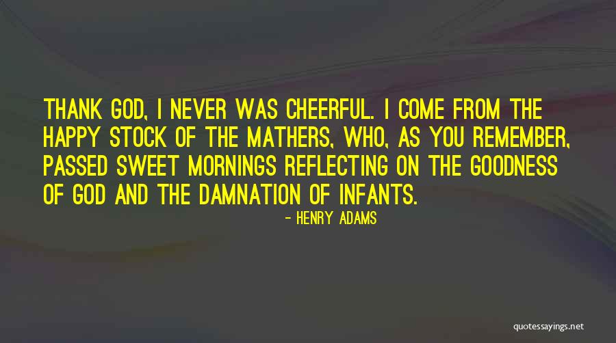 Thank God For His Goodness Quotes By Henry Adams