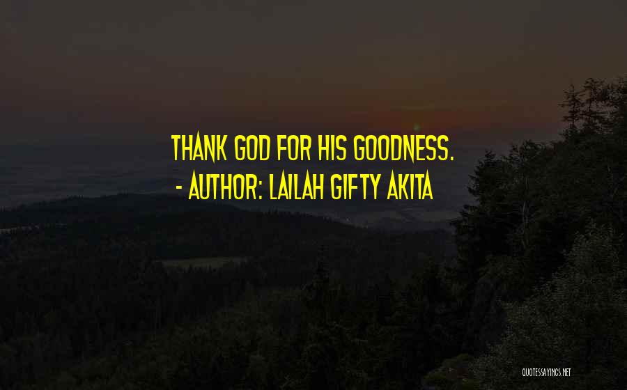 Thank God For His Goodness Quotes By Lailah Gifty Akita