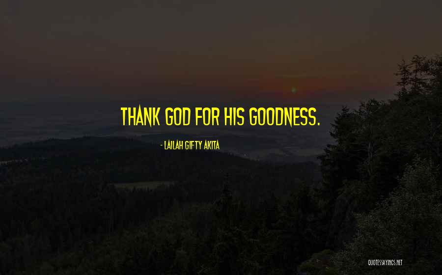 Thank God For His Goodness Quotes By Lailah Gifty Akita