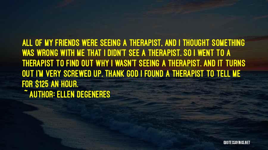 Thank God For My Friends Quotes By Ellen DeGeneres