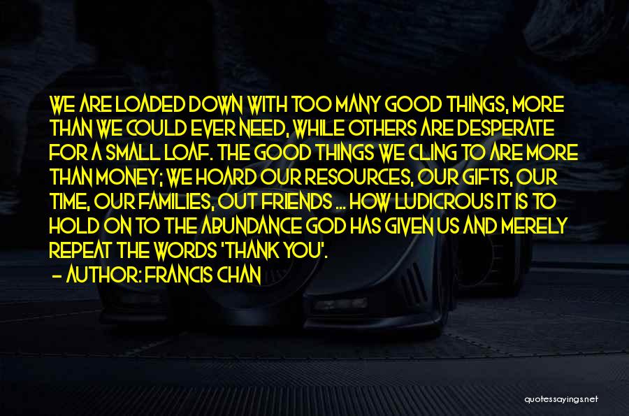 Thank God For My Friends Quotes By Francis Chan Thank God For My Friends Quotes By Francis Chan