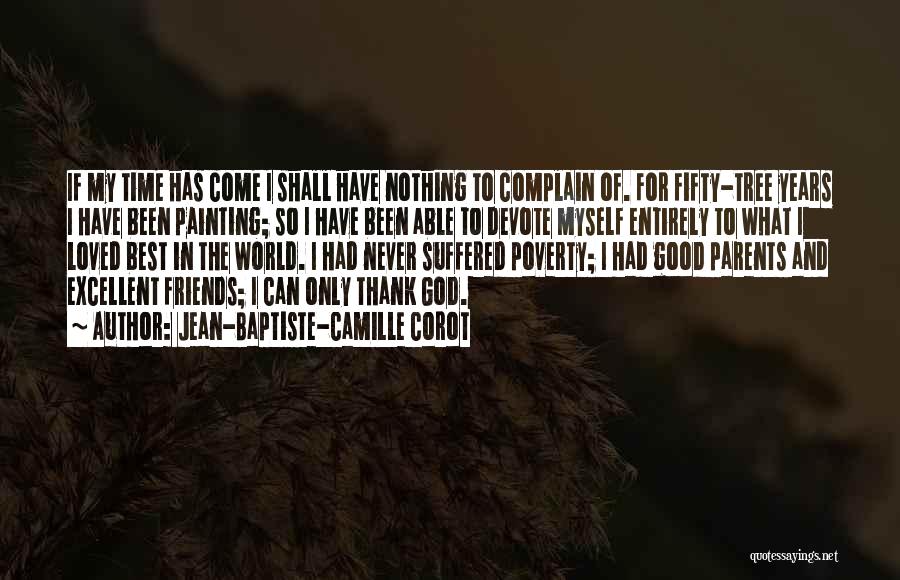 Thank God For My Friends Quotes By Jean-Baptiste-Camille Corot Thank God For My Friends Quotes By Jean-Baptiste-Camille Corot