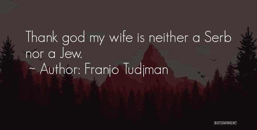 Thank God For My Wife Quotes By Franjo Tudjman