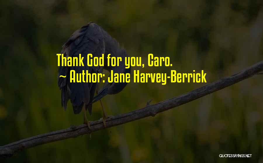 Thank God For You Quotes By Jane Harvey-Berrick