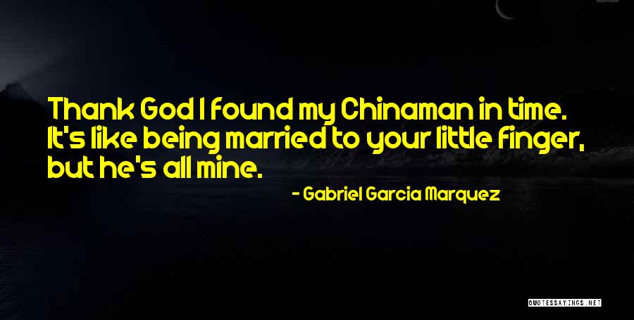 Thank God I Found Him Quotes By Gabriel Garcia Marquez