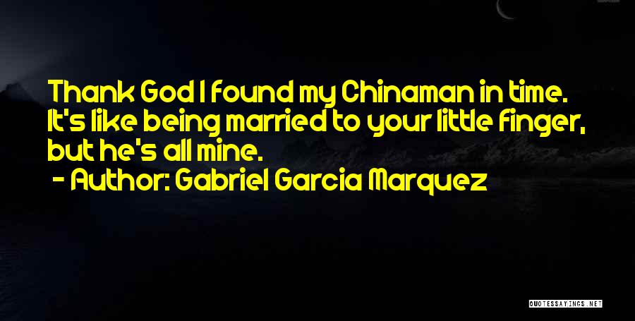 Thank God I Found You Quotes By Gabriel Garcia Marquez