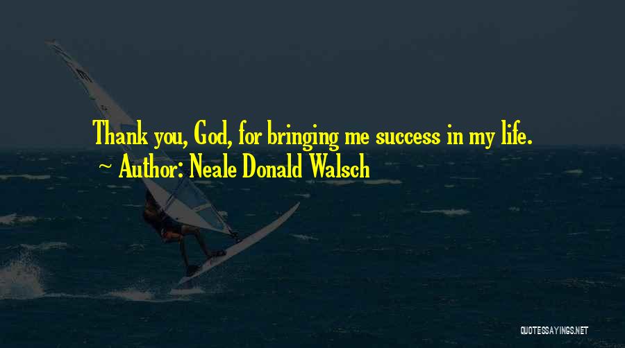 Thank God My Life Quotes By Neale Donald Walsch