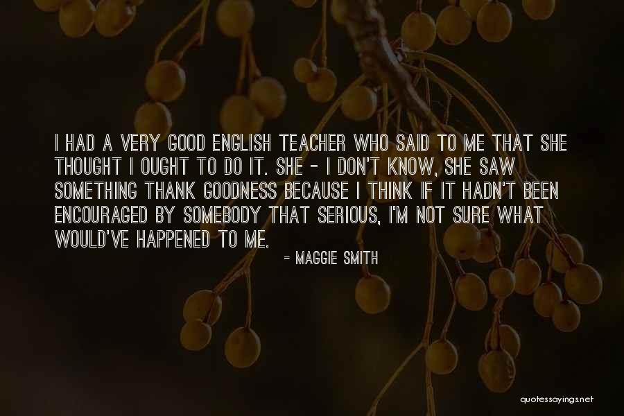 Thank Goodness Quotes By Maggie Smith