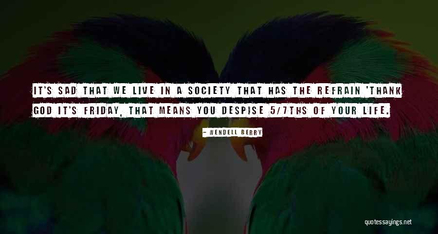 Thank Its Friday Quotes By Wendell Berry Thank Its Friday Quotes By Wendell Berry